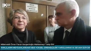 KHKLILARIN MEYDANLARDAKİ SESİ YÜKSEL DİRENİŞÇİLERİ YARGILANIYOR: GERGERLİOĞLU MAHKEMEYİ TAKİP EDİYOR