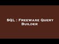 SQL : Freeware Query Builder