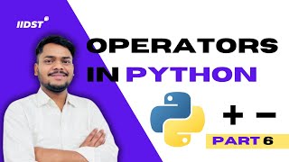 Operators in Python | Python Tutorial | Part 6 | IIDST