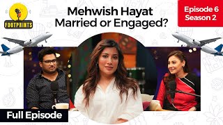 Mehwish Hayat Engaged or Married? | Pakistan's first travel podcast Footprints | Episode 6