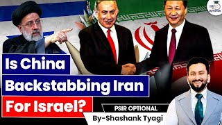 China's Shift in Relations from Iran to Israel | Geopolitics Simplified | UPSC Mains