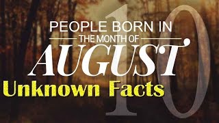 10 Unknown Facts about the People born in August | Do You Know?