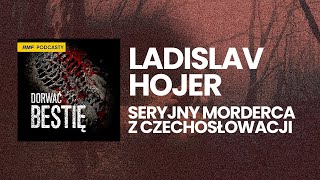 Seryjny morderca z Czechosłowacji - Ladislav Hojer