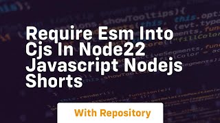 Require esm into cjs in node22 javascript nodejs shorts
