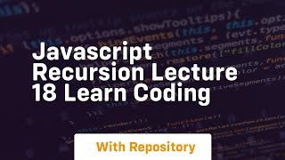 Javascript recursion lecture 18 learn coding