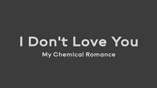 I Don't Love You - My Chemical Romance (Lirik dan Terjemahan)