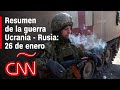 Resumen en video de la guerra Ucrania - Rusia: 26 de enero