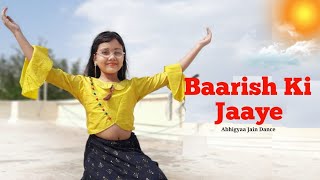 Baarish Ki Jaaye | Dance | Abhigyaa Jain Dance | Barish Ki Jaye | B Praak | Baarish Song