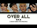 OVERALL - O.V.A (Colour Coded Lyrics) [MAL/ENG]