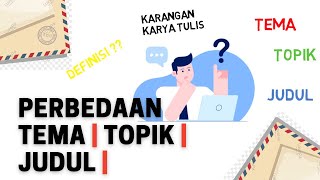 Perbedaan Tema Topik dan Judul