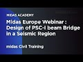 Midas Europe Webinar : Design of a 100m PSC I beam Bridge  in a sesmic region of Greece