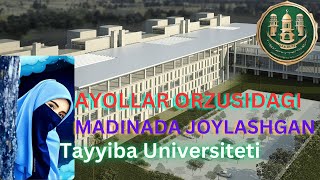 AYOLLAR ORZUSIDAGI TOP UNIVERSITET TAYYIBA UNIVERSITETI MADINA