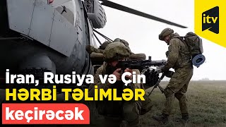 İran, Rusiya və Çin birgə hərbi təlimlər keçirəcək