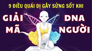9 điều QUÁI DỊ gây sửng sốt khi GIẢI MÃ DNA NGƯỜI