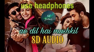 ae dil hai mushkil 8d song| Karan | Aishwarya | Ranbir | Anushka | Pritam | Arijit| 8D FORBES(HINDI)