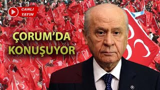 #CANLI | MHP Genel Başkanı Devlet Bahçeli, Çorum'da konuşuyor