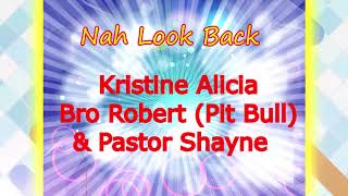 Nah Look Back -Kristine Alicia, Bro Robert (Pit Bull)\u0026 Pastor Shayne [ 2k18 Gospel Reggae/Dancehall