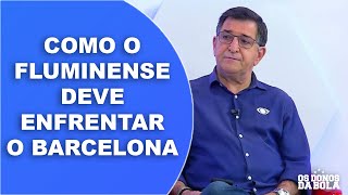 RENÊ SIMÕES EXPLICA COMO O FLUMINENSE DEVE ENFRENTAR O BARCELONA