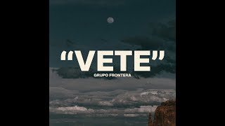 Grupo Frontera - Vete (Audio Oficial)