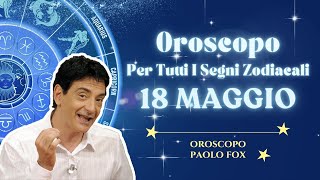 Oroscopo Paolo Fox - Sabato 18/5/2024 : Le previsioni segno per segno - Quali sono i tuoi segni