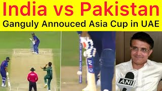 BREAKING 🔴 Sourav Ganguly Announce Asia Cup will be held in UAE | Pak India Match on 28 August