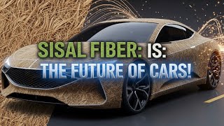 Sisal Fiber: The Future of Cars!