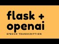 Building a Speech Transcription App Using Flask and OpenAI