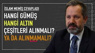 İslam Memiş cevapladı: Hangi altın, hangi gümüş çeşitleri alınmalı ya da alınmamalı?