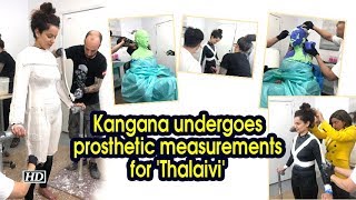 Kangana undergoes prosthetic measurements for 'Thalaivi'