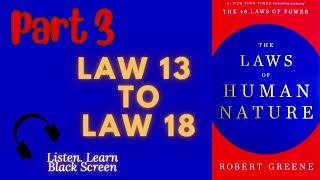 (Part 3) Laws of Human Nature by Robert Greene Full Audiobook Paraphrased Black Screen (Law 13 -18)