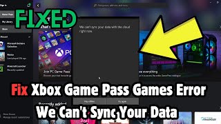 Xbox Game Pass Games Error We Can't Sync Your Data With The Cloud Right Now On PC