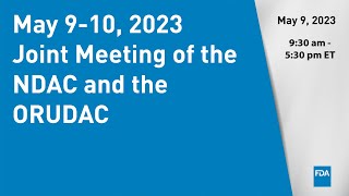 May 9-10, 2023 Joint Meeting of the NDAC and the ORUDAC - Day 1