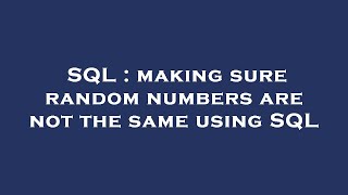 SQL : making sure random numbers are not the same using SQL