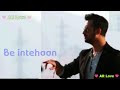 Be Intehaan by atif aslam
