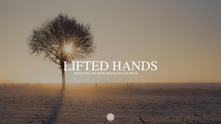 Lifted Hands | Spontaneous Worship | Peaceful Prayer Music | Christian Music | In Secret