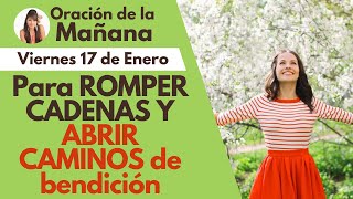 🔴ORACIÓN DE LA MAÑANA, para ROMPER CADENAS Y ABRIR CAMINOS de bendición