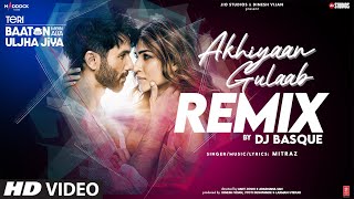 Akhiyaan Gulaab (Remix): Shahid Kapoor, Kriti S |Mitraz |Teri Baaton Mein Aisa Uljha Jiya |DJ Basque