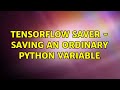 TensorFlow saver - Saving an ordinary Python variable