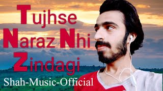 Tujhse Naraz Nhi Zindagi | Cover by | Shah ...