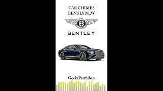 Car Chimes Evolution - Bently New Car Chimes | Geeks Parthiban