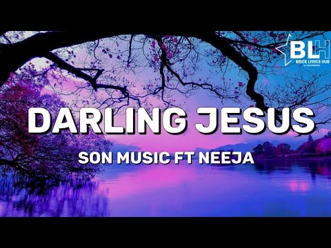 Darling Jesus (Lyrics) Son Music Ft Neeja - YouTube