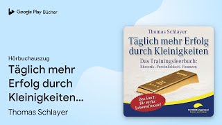 „Täglich mehr Erfolg durch Kleinigkeiten…“ von Thomas Schlayer · Hörbuchauszug