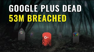 Google Plus To Shut Down Earlier After Data Breach Affecting Almost 53 Million Users