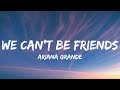 Ariana Grande - we can't be friends (Lyrics)