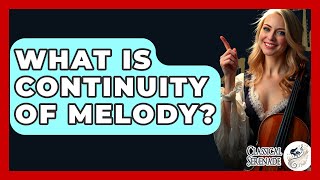 What Is Continuity Of Melody? - Classical Serenade