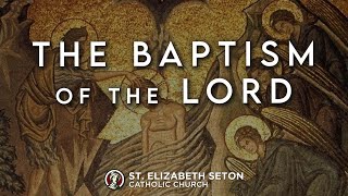 Holy Mass - Solemnity of the Baptism of the Lord