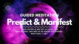 Predict & Manifest Your Future, Guided Meditation