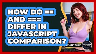 How Do == And === Differ In JavaScript Comparison? - JavaScript Toolkit