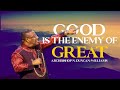 GOOD IS THE ENEMY OF GREAT | ARCHBISHOP N. DUNCAN-WILLIAMS