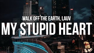 Walk off the Earth, Lauv - My Stupid Heart (Lyrics)